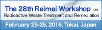 The 28th Reimei Workshop onRadioactive Waste Treatment and Remediation
